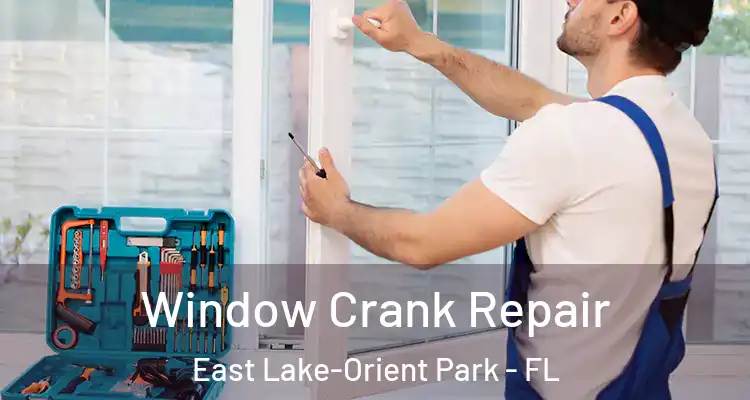  Window Crank Repair East Lake-Orient Park - FL